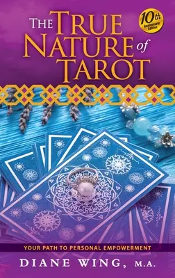 The True Nature of Tarot (Pravá podstata tarotu): Vydání k 10. výročí vydání: Vaše cesta k osobnímu posílení - The True Nature of Tarot: Your Path To Personal Empowerment - 10th Anniversary Edition