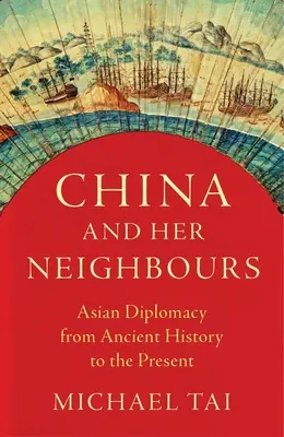 Čína a její sousedé: Čína a její sousedé: Asijská diplomacie od starověku po současnost - China and Her Neighbours: Asian Diplomacy from Ancient History to the Present