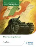 Přístup k dějepisu pro diplom Ib: The Move to Global War - Access to History for the Ib Diploma: The Move to Global War