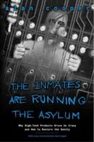 Chovanci řídí azyl: Proč nás výrobky špičkových technologií přivádějí k šílenství a jak obnovit zdravý rozum - The Inmates Are Running the Asylum: Why High Tech Products Drive Us Crazy and How to Restore the Sanity