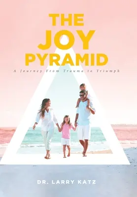 Pyramida radosti: Pyramida: Cesta od traumatu k triumfu - The Joy Pyramid: A Journey From Trauma to Triumph