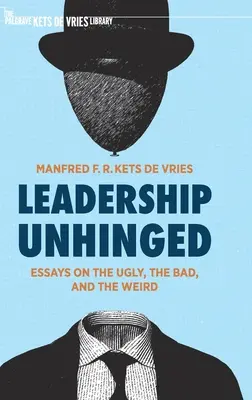 Leadership Unhinged: Essays on the Ugly, the Bad, and the Weird (Vedení bez obalu: Eseje o ošklivosti, špatnosti a podivnostech) - Leadership Unhinged: Essays on the Ugly, the Bad, and the Weird