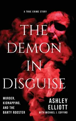 Převlečený démon: Vraždy, únosy a Banty Rooster - The Demon in Disguise: Murder, Kidnapping, and the Banty Rooster
