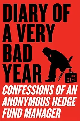 Deník jednoho velmi špatného roku: Zpověď anonymního manažera hedgeového fondu - Diary of a Very Bad Year: Confessions of an Anonymous Hedge Fund Manager