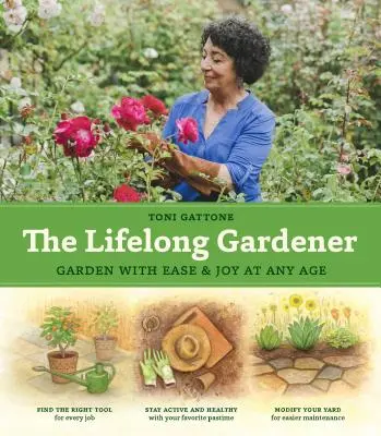 Celoživotní zahradník: Zahradničení s lehkostí a radostí v každém věku - The Lifelong Gardener: Garden with Ease and Joy at Any Age