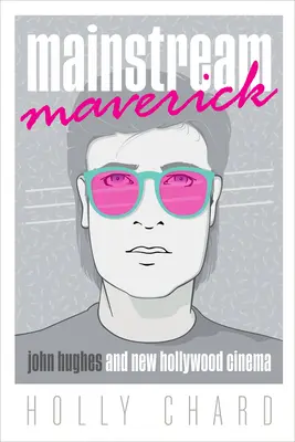 Maverick hlavního proudu: John Hughes a nová hollywoodská kinematografie - Mainstream Maverick: John Hughes and New Hollywood Cinema
