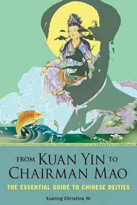 Od Kuan Yin k předsedovi Maovi: Základní průvodce čínskými božstvy: Kuan Kuej: Základní průvodce čínskými božstvy - From Kuan Yin to Chairman Mao: The Essential Guide to Chinese Deities