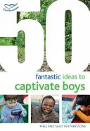 50 fantastických nápadů, jak zaujmout chlapce - 50 Fantastic Ideas to Captivate Boys