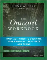 Pracovní sešit Onward: Každodenní aktivity, které vám pomohou rozvíjet emocionální odolnost a prospívat - The Onward Workbook: Daily Activities to Cultivate Your Emotional Resilience and Thrive