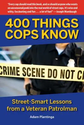 400 věcí, které policisté znají: Poučení od policejního veterána: 400 400 věcí, které potřebujete vědět. - 400 Things Cops Know: Street-Smart Lessons from a Veteran Patrolman