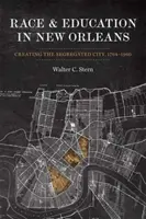 Rasa a vzdělání v New Orleans: vytváření segregovaného města v letech 1764-1960 - Race and Education in New Orleans: Creating the Segregated City, 1764-1960