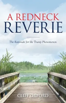 A Redneck Reverie: Odůvodnění fenoménu Trump (The Rationale for the Trump Phenomenon) - A Redneck Reverie: The Rationale for the Trump Phenomenon