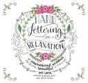 Ruční psaní pro relaxaci: An Inspirational Workbook for Creating Beautiful Lettering Art (Inspirativní pracovní sešit pro tvorbu krásného písmomalířského umění) - Hand Lettering for Relaxation: An Inspirational Workbook for Creating Beautiful Lettered Art
