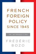 Francouzská zahraniční politika od roku 1945: Úvod do problematiky - French Foreign Policy Since 1945: An Introduction