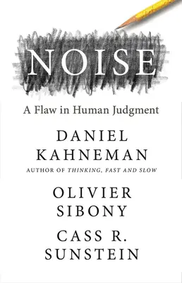 Hluk: Chybný lidský úsudek - Noise: A Flaw in Human Judgment