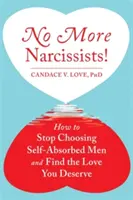 Už žádné narcisy! Jak si přestat vybírat sebestředné muže a najít lásku, kterou si zasloužíte? - No More Narcissists!: How to Stop Choosing Self-Absorbed Men and Find the Love You Deserve