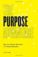 Výhoda účelu: Jak odemknout nové způsoby podnikání - The Purpose Advantage: How to Unlock New Ways of Doing Business