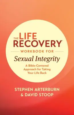 The Life Recovery Workbook for Sexual Integrity (Cvičebnice pro obnovu sexuální integrity): Knížka: Přístup zaměřený na Bibli, jak si vzít svůj život zpět - The Life Recovery Workbook for Sexual Integrity: A Bible-Centered Approach for Taking Your Life Back