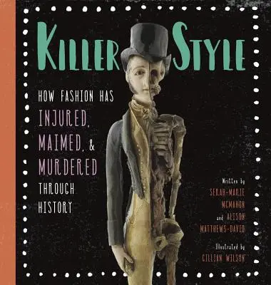 Vražedný styl: Jak móda v dějinách zraňovala, mrzačila a vraždila. - Killer Style: How Fashion Has Injured, Maimed, and Murdered Through History