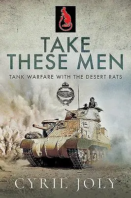 Vezměte si tyto muže: Válka tanků s pouštními krysami - Take These Men: Tank Warfare with the Desert Rats
