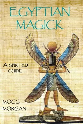 Egyptská magie: duchovní průvodce - Egyptian Magick: a spirited guide