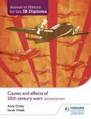 Přístup k dějepisu na diplom Ib: Příčiny a důsledky válek 20. století, druhé vydání. - Access to History for the Ib Diploma: Causes and Effects of 20th-Century Wars Second Edition