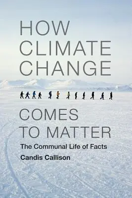 Jak změna klimatu přichází k významu: Komunitní život faktů - How Climate Change Comes to Matter: The Communal Life of Facts
