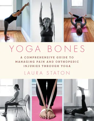 Kosti jógy: Komplexní průvodce zvládáním bolesti a ortopedických zranění prostřednictvím jógy - Yoga Bones: A Comprehensive Guide to Managing Pain and Orthopedic Injuries Through Yoga