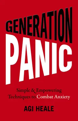 Generace paniky: Jednoduché a posilující techniky pro boj s úzkostí - Generation Panic: Simple & Empowering Techniques to Combat Anxiety