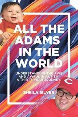 Všichni Adamové na světě: Třicetiletá cesta za porozuměním strachu a hrůze v autismu - All the Adams in the World: Understanding the Awe and Awful in Autism A Thirty-Year Journey
