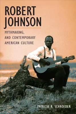 Robert Johnson, tvorba mýtů a současná americká kultura - Robert Johnson, Mythmaking, and Contemporary American Culture