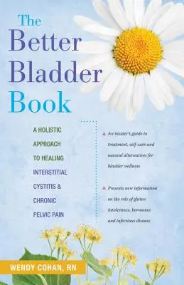 Kniha o lepším močovém měchýři: Kniha: Celostní přístup k léčbě intersticiální cystitidy a chronické pánevní bolesti - The Better Bladder Book: A Holistic Approach to Healing Interstitial Cystitis & Chronic Pelvic Pain