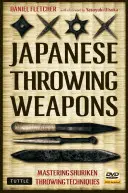 Japonské vrhací zbraně: Zvládnutí technik házení šurikenů [přiloženo Dvd] - Japanese Throwing Weapons: Mastering Shuriken Throwing Techniques [Dvd Included]