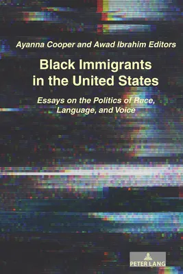 Černošští přistěhovalci ve Spojených státech: Eseje o politice rasy, jazyka a hlasu - Black Immigrants in the United States: Essays on the Politics of Race, Language, and Voice