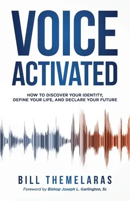 Hlasově aktivované: Jak objevit svou identitu, definovat svůj život a deklarovat svou budoucnost. - Voice-Activated: How to Discover Your Identity, Define Your Life, and Declare Your Future