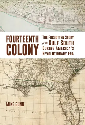 Čtrnáctá kolonie: Zapomenutý příběh jižního pobřeží Mexického zálivu v době americké revoluce - Fourteenth Colony: The Forgotten Story of the Gulf South During America's Revolutionary Era