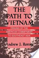 Cesta do Vietnamu: Počátky amerického angažmá v jihovýchodní Asii - The Path to Vietnam: Origins of the American Commitment to Southeast Asia