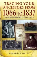 Pátrání po předcích od roku 1066 do roku 1837: Průvodce pro rodinné historiky - Tracing Your Ancestors from 1066 to 1837: A Guide for Family Historians