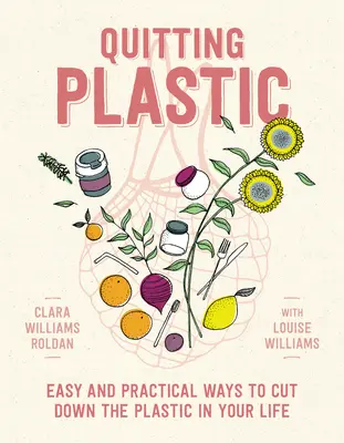 Odvykání plastu: Snadné a praktické způsoby, jak omezit plast ve svém životě - Quitting Plastic: Easy and Practical Ways to Cut Down the Plastic in Your Life