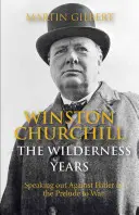 Winston Churchill: Churchill: léta na poušti: Vystoupení proti Hitlerovi v předvečer války - Winston Churchill: The Wilderness Years: Speaking Out Against Hitler in the Prelude to War