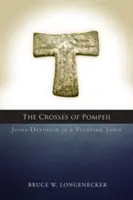 Pompejské kříže: Ježíšova zbožnost ve vesuviánském městě: Cambridge Catalog of Pompees: Jesus-Devotion in a Vesuvian Town - Crosses of Pompeii: Jesus-Devotion in a Vesuvian Town