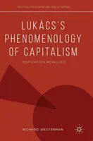 Lukcsova fenomenologie kapitalismu: Reifikace přehodnocena - Lukcs's Phenomenology of Capitalism: Reification Revalued