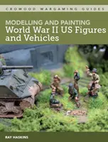 Modelování a malování postav a vozidel z druhé světové války - Modelling and Painting WWII Us Figures and Vehicles