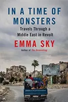 V čase příšer: Cesty po vzbouřeném Blízkém východě: Přízraky a monstra. - In a Time of Monsters: Travels Through a Middle East in Revolt