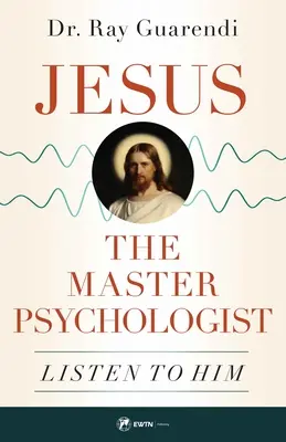 Ježíš, mistr psycholog: Poslouchejte ho - Jesus, the Master Psychologist: Listen to Him
