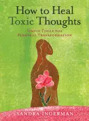 Jak léčit toxické myšlenky - How to Heal Toxic Thoughts