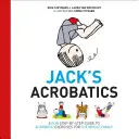 Jackova akrobacie: Jack Jack: Zábavný průvodce akrobatickými cviky krok za krokem pro celou rodinu - Jack's Acrobatics: A Fun Step-By-Step Guide to Acrobatic Exercises for the Whole Family