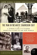Muž v bílém obleku ze žraločí kůže: Exodus židovské rodiny ze staré Káhiry do Nového světa - The Man in the White Sharkskin Suit: A Jewish Family's Exodus from Old Cairo to the New World