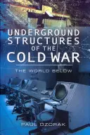 Podzemní struktury studené války: Svět v podzemí - Underground Structures of the Cold War: The World Below
