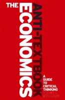 Učebnice ekonomie proti učebnicím: Průvodce kritického myslitele mikroekonomií - The Economics Anti-Textbook: A Critical Thinker's Guide to Microeconomics